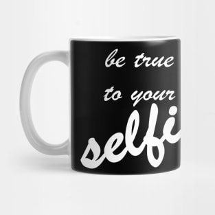 Be True To Your Selfie Mug